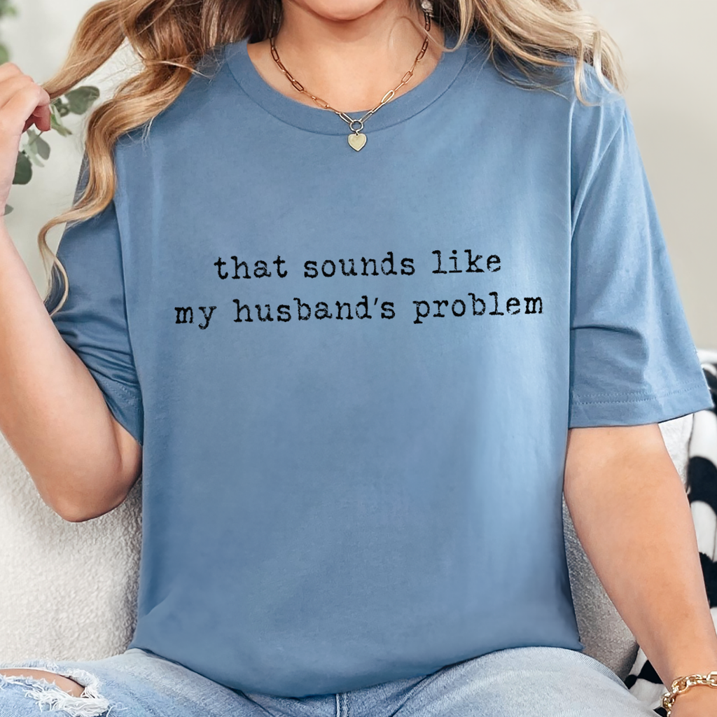 Wholesale Sounds Like My Husband's Problem Graphic Tee - Steel Blue Tee